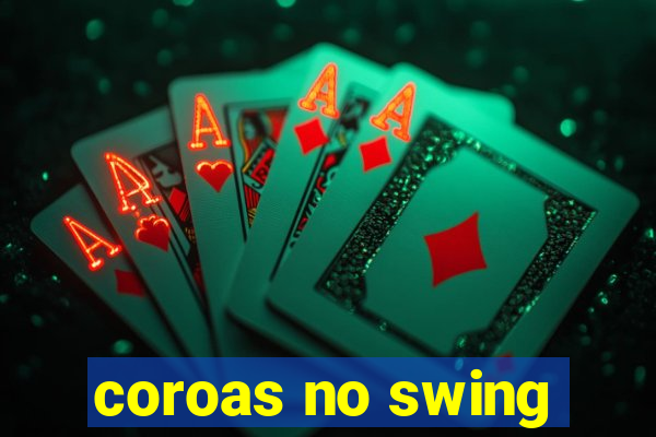 coroas no swing